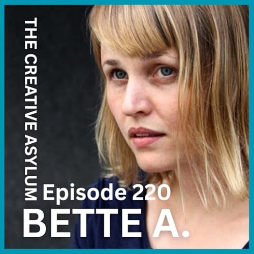 Bette A. (Slow Stories) - EP220- The Creative Asylum