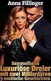  Sammelband Luxuriöse Dreier mit zwei Milliardären: 5 erotische Geschichten