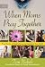 When Moms Pray Together: True Stories of God's Power to Transform Your Child