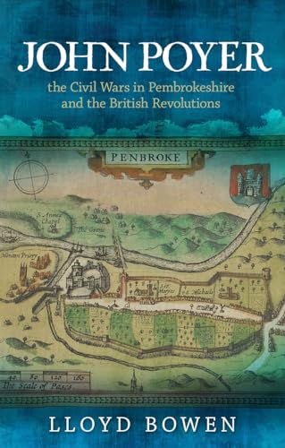 John Poyer, the Civil Wars in Pembrokeshire and the British Revolutions