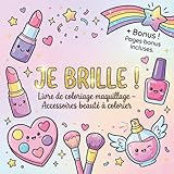  JE BRILLE !: Livre de coloriage maquillage – Accessoires beauté à colorier pour filles, ados et débutantes