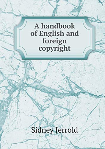 A handbook of English and foreign copyright 5519255326 Book Cover
