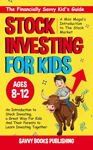 The Financially Savvy Kid's Guide: A Mini-Mogul's Introduction to the Stock Market: An introduction to stock investing , a great way for kids and their parents to learn investing together!