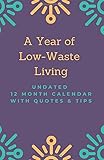 A Year of Low Waste Living: Undated 12 Month Calendar with Quotes & Tips (Planners and Calendars)