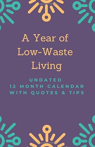 A Year of Low Waste Living: Undated 12 Month Calendar with Quotes & Tips (Planners and Calendars)