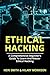 Ethical Hacking: A Comprehensive Beginners Guide to Learn and Master Ethical Hacking