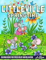 Littleville Springtime Coloring Book: An Adult Coloring Book Featuring Magical Garden Scenes, Adorable Hidden Homes and Whimsical Tiny Creatures B0D2Q4BVY5 Book Cover