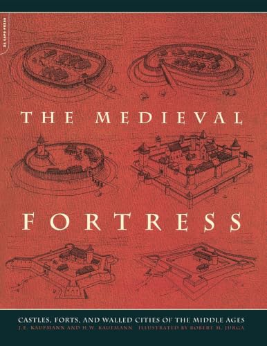 The Medieval Fortress: Castles, Forts, And Walled Cities Of The Middle Ages
