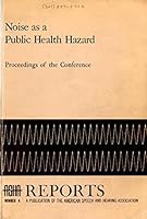 Noise As a Public Health Hazard - Proceedings of the Conference - Washington D.C. June 13-14, 1968. ASHA Reports 4. B010YCV5RK Book Cover