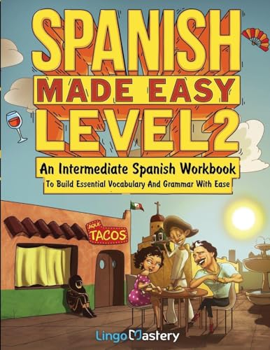 Spanish Made Easy Level 2: An Intermediate Spanish Workbook To Build Essential Vocabulary And Grammar With Ease (Spanish Audio Lessons Included)