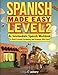 Spanish Made Easy Level 2: An Intermediate Spanish Workbook To Build Essential Vocabulary And Grammar With Ease (Spanish Audio Lessons Included)