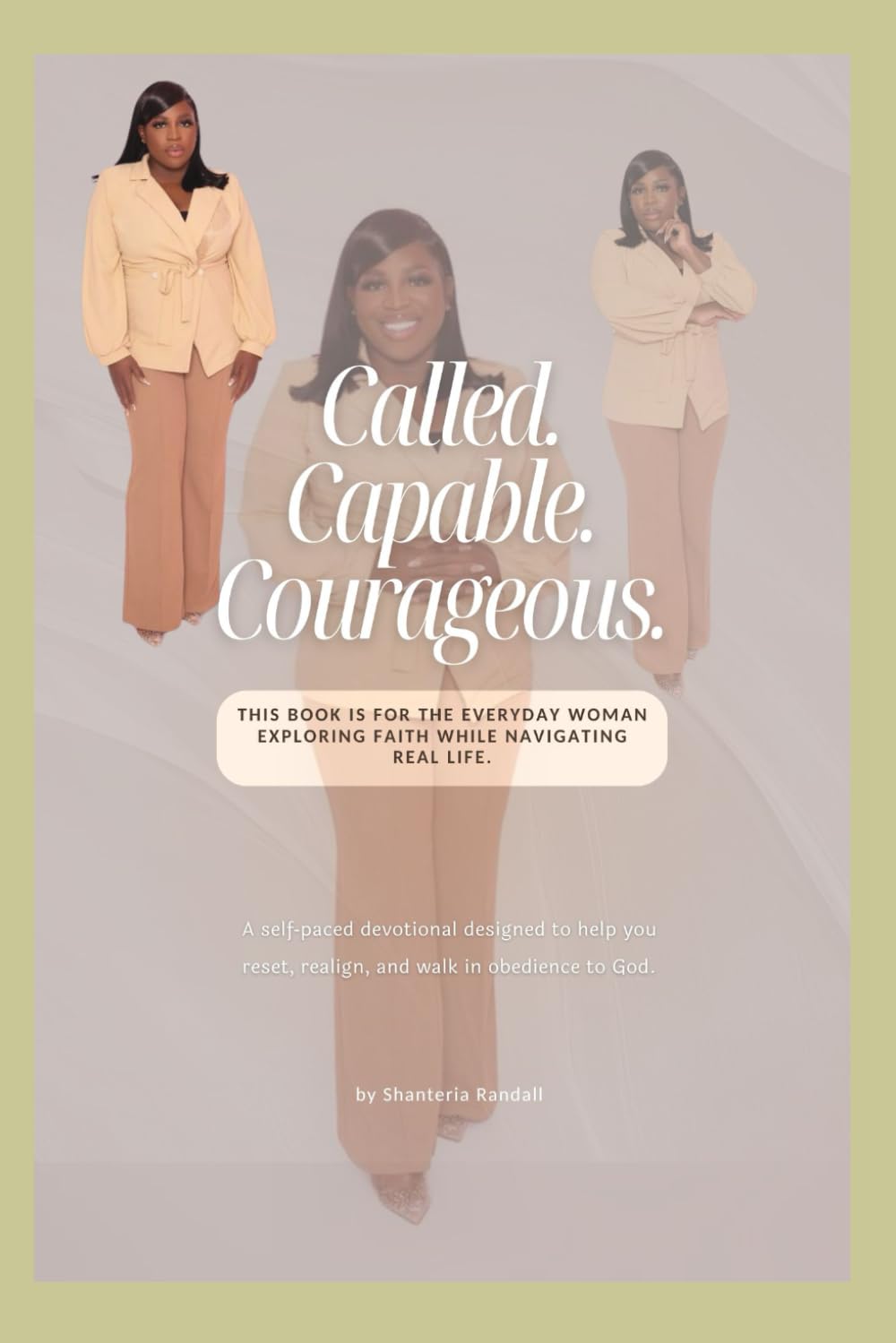 Called. Capable. Courageous.: This book is for the everyday woman exploring faith while navigating real life.