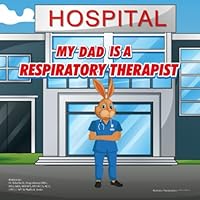 My Dad is a Respiratory Therapist 1737642417 Book Cover