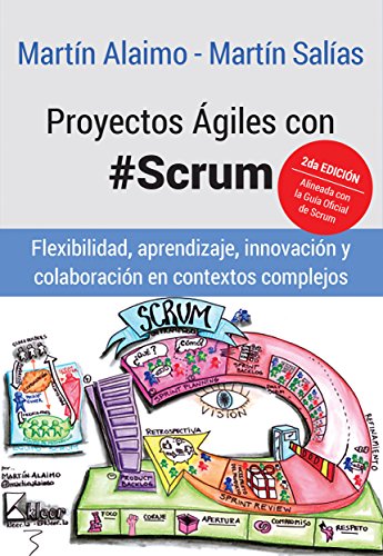 Proyectos Ágiles con Scrum: Flexibilidad, aprendizaje, innovación y colaboración en contextos complejos (Spanish Edition)