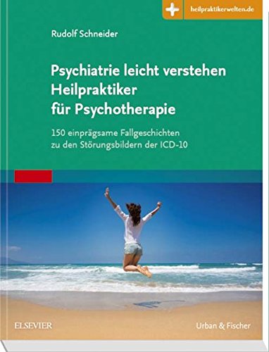 Psychiatrie leicht verstehen Heilpraktiker für Psychotherapie: 150 einprägsame Fallgeschichten zu