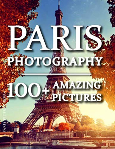 Paris Picture Book - Paris Photography: 100+ Amazing Pictures and Photos in this fantastic Paris Photo Book (Paris Picture Book and Paris Photography Series)
