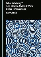 What Is Money? and How to Make It Work Better for Everyone 1036476863 Book Cover