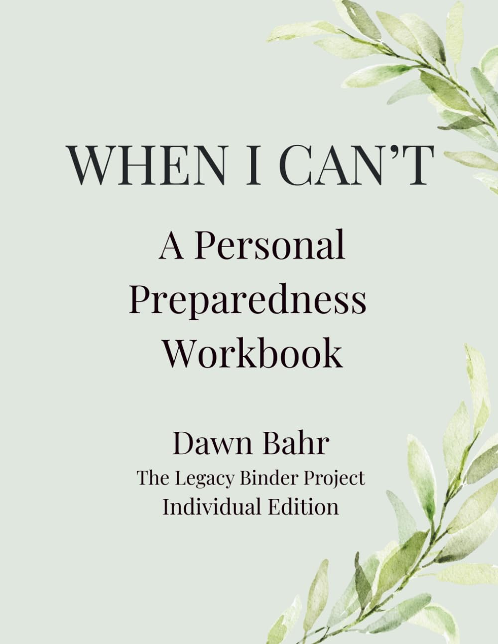 When I Can't: A Personal Preparedness Workbook: A Guided Keepsake for Life’s Important Details (The Legacy Binder Project)