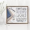 I Don't Need Therapy - Sewing Machine - Great Sewing Accessories, Sewing and Craft Room Decor, Quilting Supplies and Gift for Quilters, Seamstresses and Sewers,11x14 Unframed Art Print Poster #5