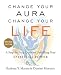 Change Your Aura, Change Your Life (Revised Edition)