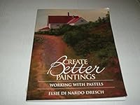 Create Better Paintings: Working with Pastels 0978852400 Book Cover
