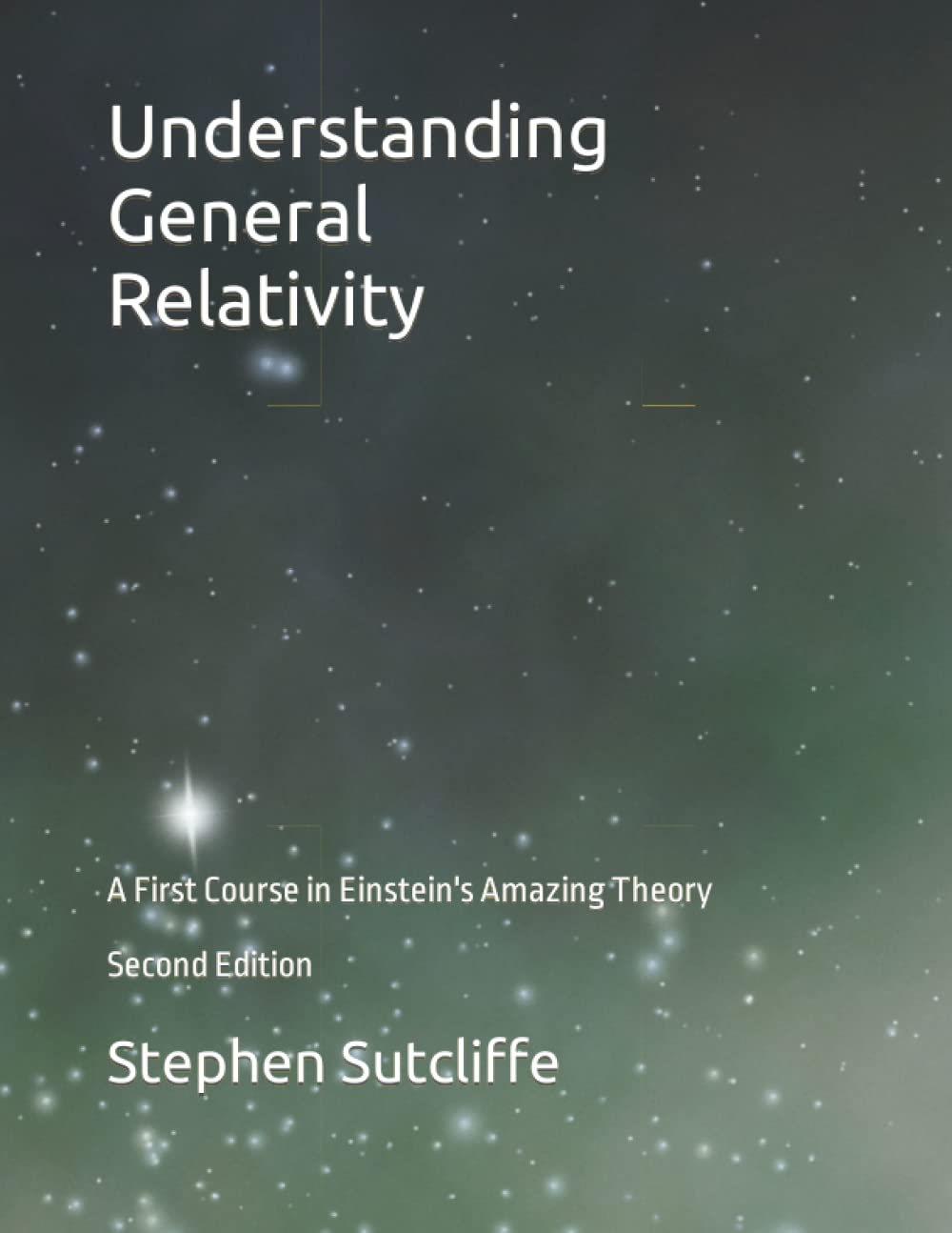 Understanding General Relativity: A First Course in Einstein's Amazing Theory
