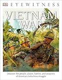  DK Eyewitness Books: Vietnam War: Discover the People, Places, Battles, and Weapons of America\'s Indochina Struggl
