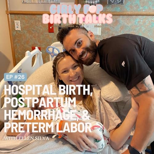 Episode 26: Hospital Birth, Postpartum Hemorrhage, & Preterm Labor with Ellen Silva