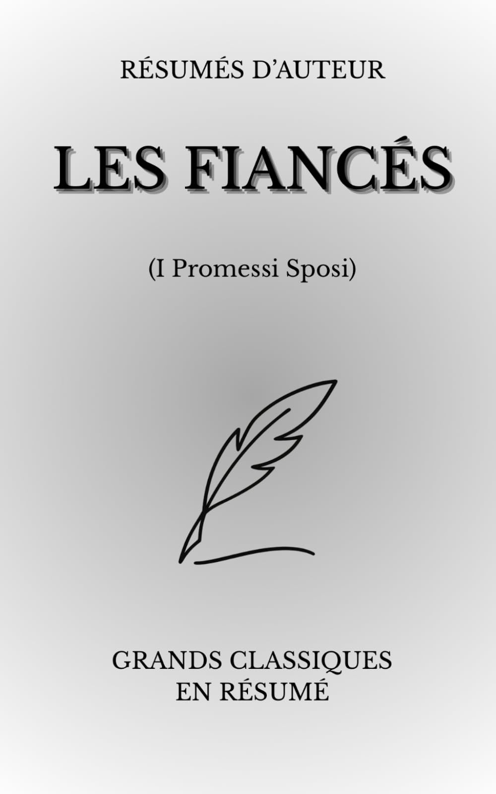 Les Fiancés – Résumé commenté: Résumé narratif et analyse complète de l’œuvre d’Alessandro Manzoni (I Promessi Sposi), pour redécouvrir un chef-d’œuvre avec clarté et émotion.