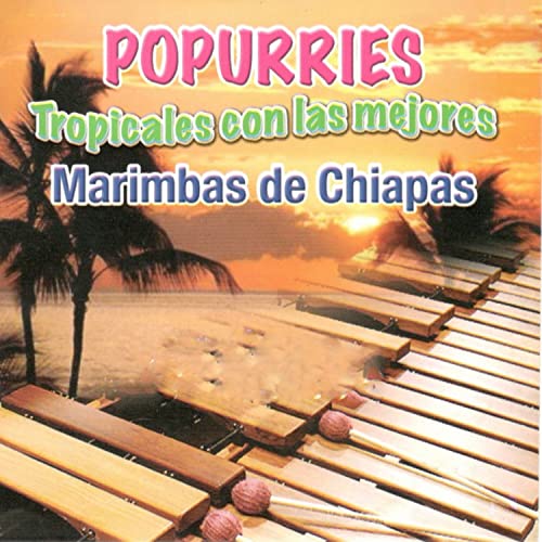 Popurries Tropicales Con Las Mejores Marimba De Chiapas Digital Music