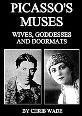 Picasso's Muses: Wives, Goddesses and Doormats
