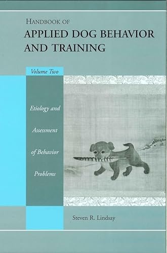 Handbook of Applied Dog Behavior and Training, Etiology and Assessment of Behavior Problems: 2