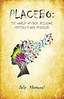 Placebo: The Worlds of Pain, Religion, Mysticism and Medicine 9390670357 Book Cover