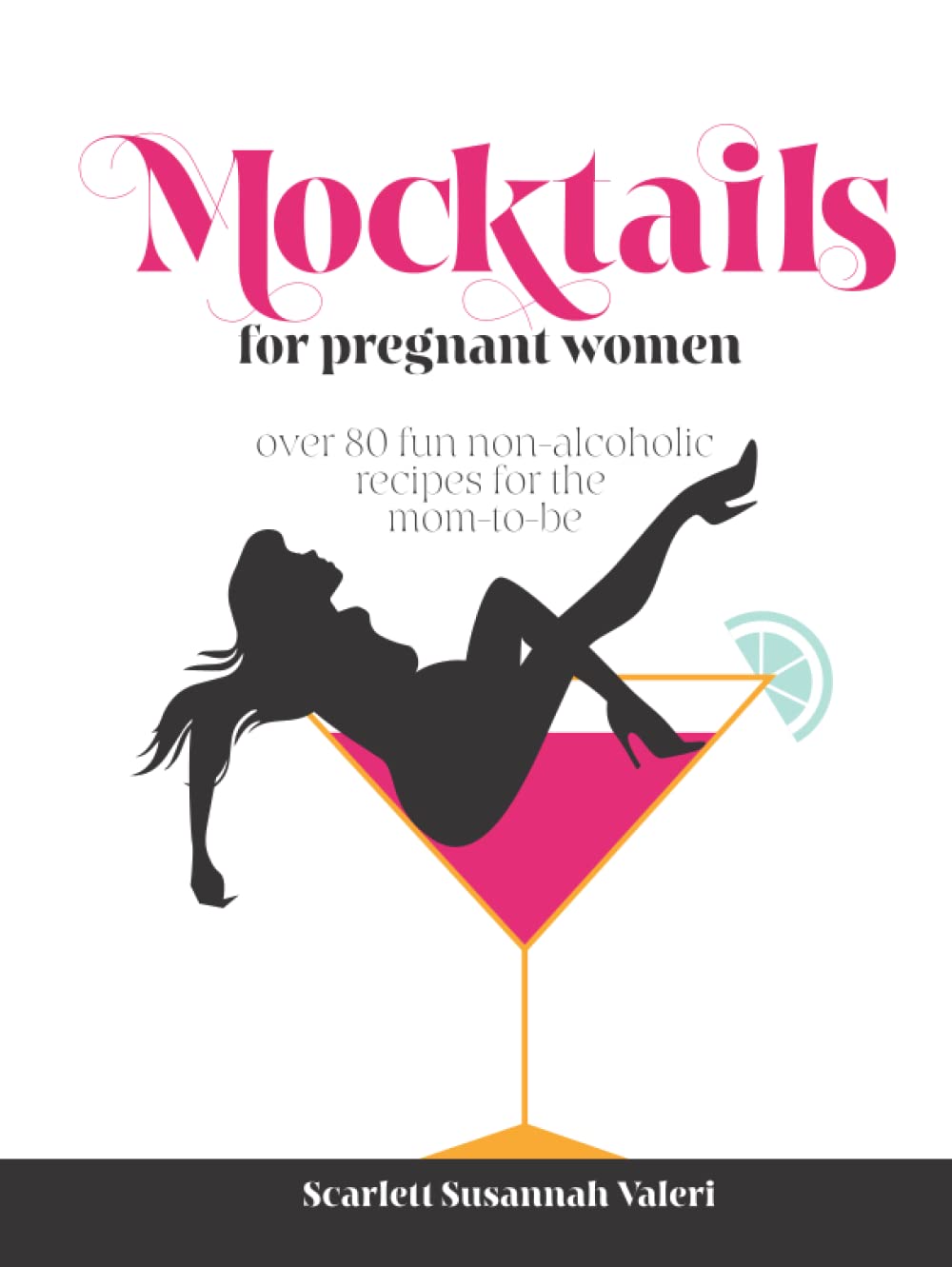 Mocktails For Pregnant Women: Over 80 fun non-alcoholic recipes for the mom-to-be