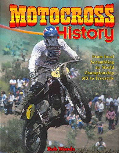 Motocross History: From Local Scarmbling to World Championship Mx to Freestyle (Mxplosion!, 2)