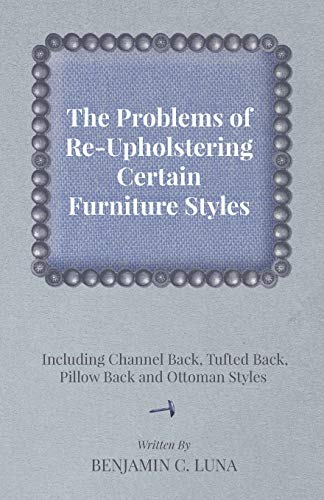 The Problems of ReUpholstering Certain Furniture Styles Including Channel Back, Tufted Back, Pillow Back and Ottoman Styles