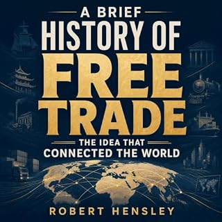 A Brief History of Free Trade: The Idea That Connected the World cover art