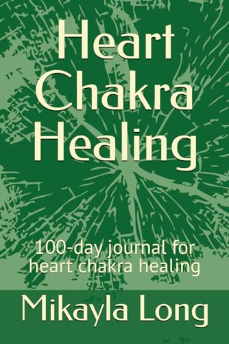 Heart Chakra Healing: 100-day journal for heart chakra healing