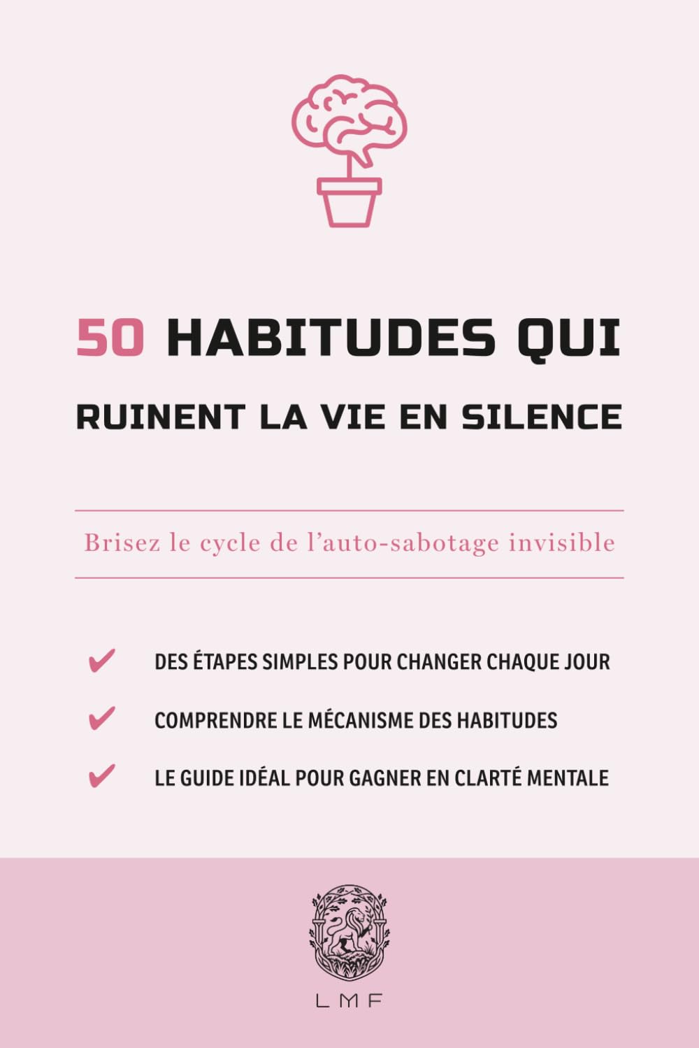 50 habitudes qui ruinent la vie en silence: Brisez le cycle de l’auto-sabotage invisible
