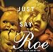 Just Say Roe (Vol. VII of Just Say Yes)