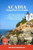 Acadia National Park Travel Guide: Hiking Trails, Carriage Roads, Campgrounds, Local Eats, Itineraries, and Must-See Spots in Acadia National Park—The Ultimate Travel Companion for All Ages