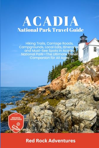 Acadia National Park Travel Guide: Hiking Trails, Carriage Roads, Campgrounds, Local Eats,...