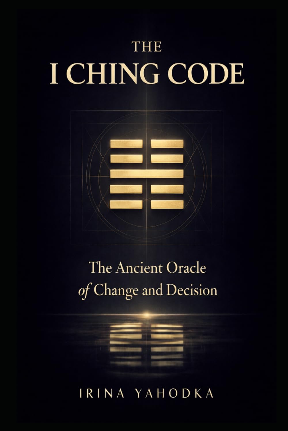 The I Ching Code: The Ancient Oracle of Change and Decision (The Path of Tao)