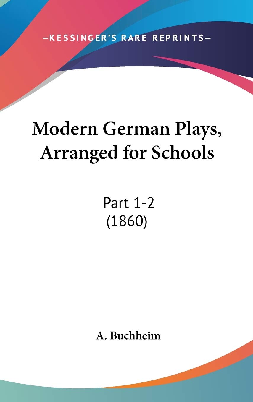 Modern German Plays, Arranged For Schools: Part 1-2 (1860)