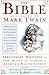 The Bible According to Mark Twain: Irreverent Writings on Eden, Heaven, and the Flood by America's Master Satirist