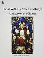 Christ with Us, Now and Always: 8B, A History of the Church (Image of God) (No 8b) 0898704413 Book Cover