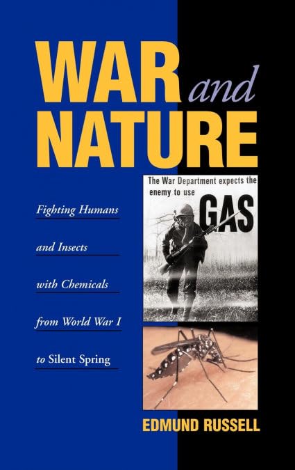 War and Nature: Fighting Humans and Insects with Chemicals from World War I to Silent Spring (Studies in Environment and History)