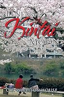 Beneath the Kintai Moon: The Journey of Life 1503587762 Book Cover