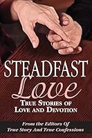 Steadfast Love: True Stories of Love and Devotion 1507753179 Book Cover