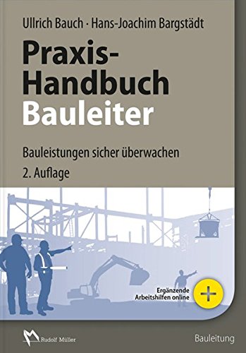 Praxis-Handbuch Bauleiter: Bauleistungen sicher überwachen Praxis-Handbuch Bauleiter: Bauleistungen sicher überwachen
